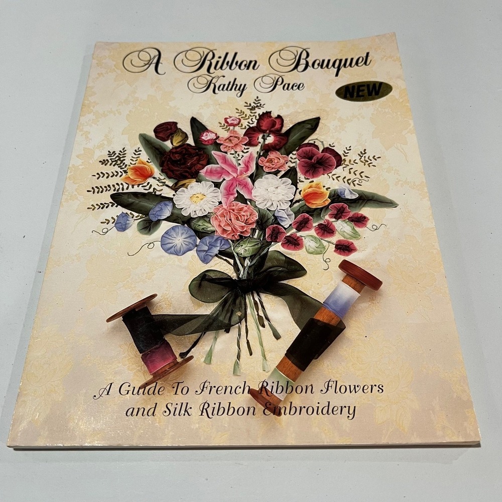 A Ribbon Bouquet Kathy Pace French Ribbon Flowers Silk Ribbon Embroidery Book